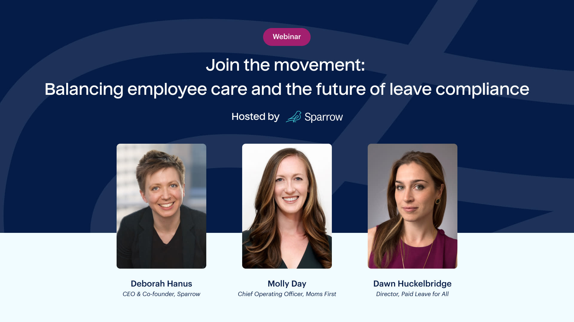 Join the webinar "Join the Movement: Balancing Employee Care and the Future of Leave Compliance," hosted by Sparrow. Featuring HR experts Deborah Hanus, Molly Day, and Dawn Huckelbridge. Explore insights on paid leave and compliance. Don’t miss this insightful session!